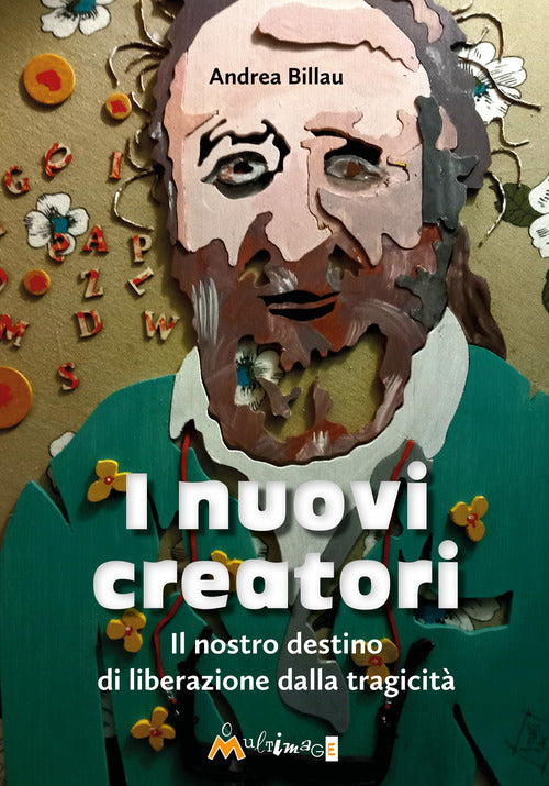 I nuovi creatori. Il nostro destino di liberazione dalla tragicit