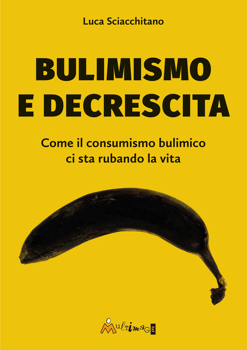 Bulimismo e decrescita. Come il consumismo bulimico ci sta rubando la vita