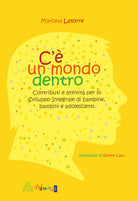 C' un mondo dentro. Contributi e attivit per lo sviluppo integrale di bambine, bambini e adolescenti