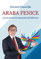 L'araba fenice. Trent'anni di successi, ripartendo dai fallimenti