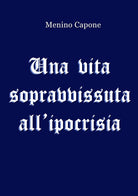 Una vita sopravvissuta all'ipocrisia