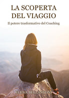 La scoperta del viaggio. Il potere trasformativo del Coaching