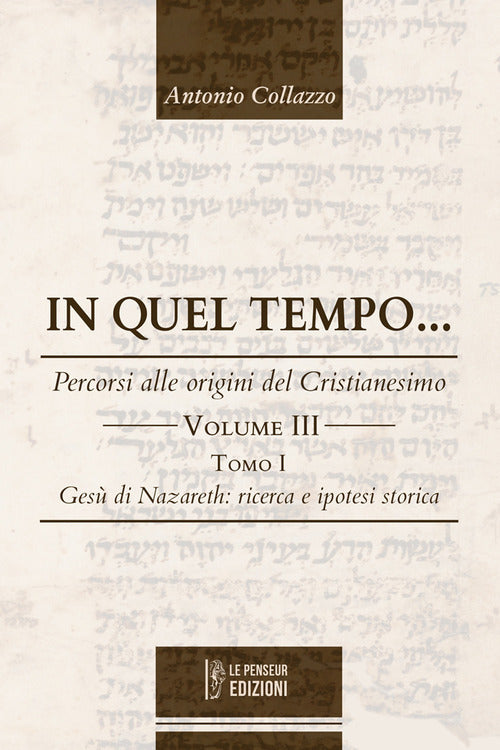 In quel Tempo... Percorsi alle origini del Cristianesimo. Ges di Nazareth: ricerca e ipotesi storica (Vol. 3).