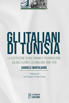 Gli italiani di Tunisia. La costruzione di una comunit tra migrazioni, colonizzazioni e colonialismi, 1896-1918