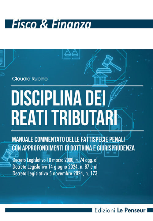 Disciplina dei reati tributari. Manuale commentato delle fattispecie penali con approfondimenti di dottrina e giurisprudenza