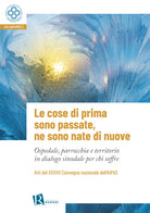 Cover of cose di prima sono passate, ne sono nate di nuove. Ospedale, parrocchia e territorio in dialogo sinodale per chi soffre