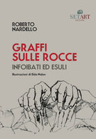 Graffi sulle rocce. Infoibati ed esuli