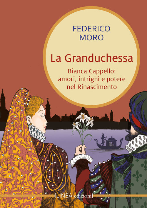 Cover of granduchessa. Bianca Cappello: amori, intrighi e potere nel Rinascimento