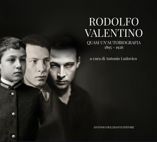 Rodolfo Valentino. Quasi un'autobiografia 1895-1926