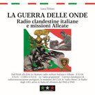 La guerra delle onde. Radio clandestine italiane e missioni Alleate