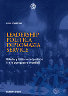 Leadership, politica, diplomazia, service. Il Rotary italiano nel periodo fra le due guerre mondiali