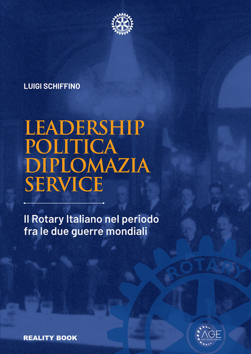 Leadership, politica, diplomazia, service. Il Rotary italiano nel periodo fra le due guerre mondiali