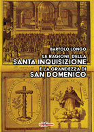 Le ragioni della Santa Inquisizione e la grandezza di San Domenico. Ovvero: San Domenico e lInquisizione al Tribunale della Ragione e della Storia