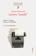 Lettere inutili. Lettere e carteggi. Vol. 1: Ai Familiari