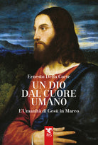 Un dio dal cuore umano. Lumanit di Ges in Marco