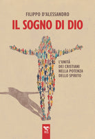 Il sogno di Dio. Lunit dei cristiani nella potenza dello Spirito