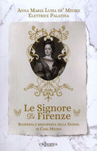 Cover of signore di Firenze. Scoperta e riscoperta delle donne di casa Medici