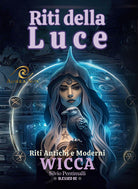 Riti della luce. Wicca. Riti antichi e moderni