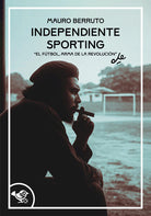 Independiente Sporting. El futbol, arma de la revolucin