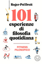 101 esperienze di filosofia quotidiana