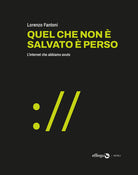 Quel che non salvato perso. L'internet che abbiamo avuto