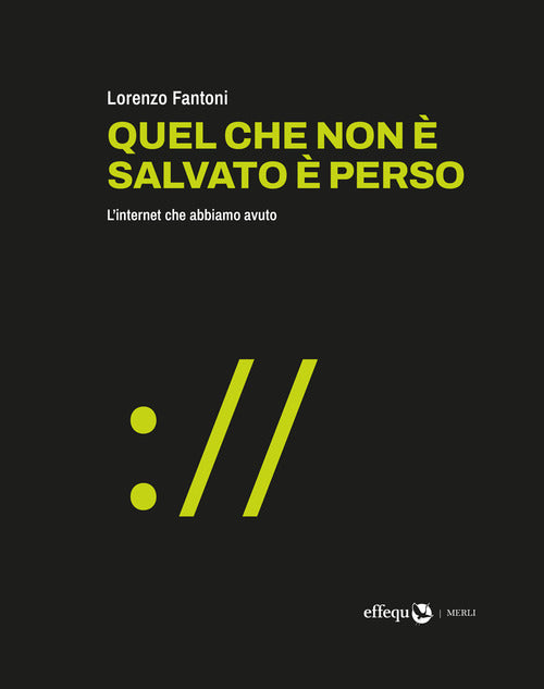 Quel che non salvato perso. L'internet che abbiamo avuto