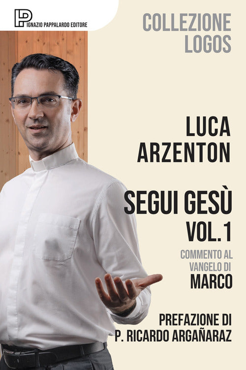 Segui Gesù. Vol. 1: Commento al Vangelo di Marco