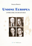 Unione Europea. Un'idea ieri, una realtà oggi
