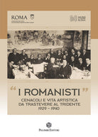 I Romanisti. Cenacoli e vita artistica da Trastevere al Tridente 1929-1940