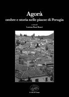 Cover of Agorà. Ombre e storia nelle piazze di Perugia