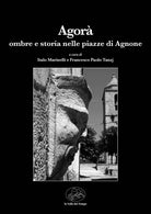 Agor. Ombre e storia nelle piazze di Agnone