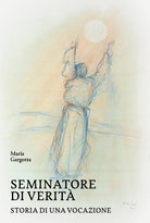 Seminatore di verit. Storia di una vocazione