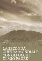 La Seconda Guerra Mondiale con gli occhi di mio padre