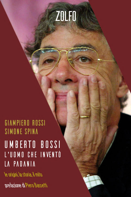 Umberto Bossi, l'uomo che invent la Padania. Le origini, la storia, il mito