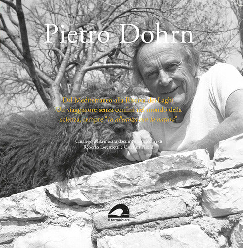 Pietro Dohrn. Dal Mediterraneo alla Riserva dei Laghi. Un viaggiatore senza confini nel mondo della scienza, sempre in alleanza con la natura