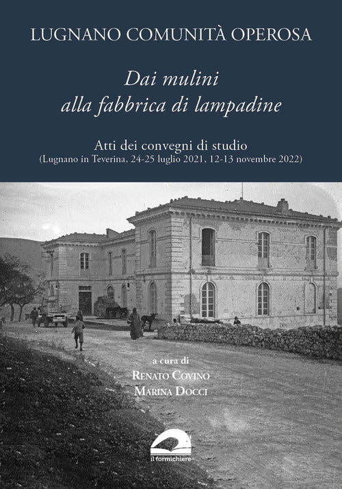 Lugnano comunit operosa. Dai mulini alla fabbrica di lampadine. Atti dei convegni di studio (Lugnano in Teverina, 24-25 luglio 2021, 12-13 novembre 2022)