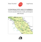 Centralit dell'Umbria. Crocevia naturale di ferrovie, strade, porti/aeroporti della Penisola