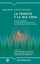 La foresta la mia cura. Dal bosco al giardino un dono straordinario della natura per stare bene prevenendo e curando