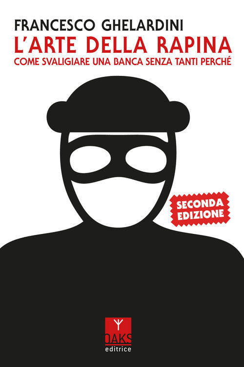 L'arte della rapina. Come svaligiare una banca senza tanti perch