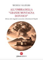 Allombra della grande montagna di fuoco. (Storia, miti e leggende sconosciute o dimenticate di Napoli)