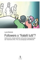 Followers o fratelli tutti?. Dallincontro virtuale dellaltro allincontro trascendentale del Totalmente Altro. Per una pedagogia dellaffettivit