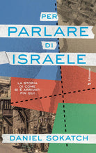 Per parlare di Israele. La storia di come si arrivati fin qui