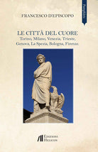 Le citt del cuore. Torino, Milano, Venezia, Trieste, Genova, La Spezia, Bologna, Firenze