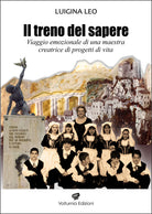 Il treno del sapere. Viaggio emozionale di una maestra creatrice di progetti di vita