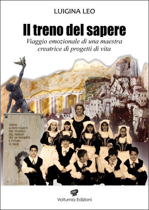 Il treno del sapere. Viaggio emozionale di una maestra creatrice di progetti di vita