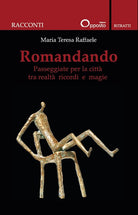 Romandando. Passeggiate per la citt tra realt ricordi e magie