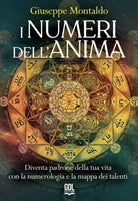 I numeri dell'anima. Diventa padrone della tua vita con la numerologia e la mappa dei talenti