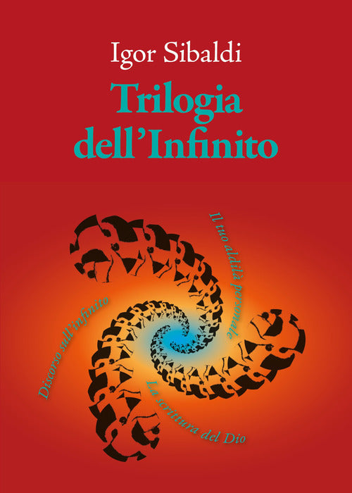 Trilogia dell'Infinito. Il tuo aldil personale-Discorso sullinfinito-La scrittura del Dio