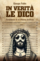 In verit le dico. Confidenze di un Messia disilluso