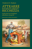 Attrarre magneticamente ricchezza. Guida pratica per manifestare abbondanza e prosperit